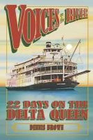 Voices on the River: 22 Days on the Delta Queen de Dennis Brown