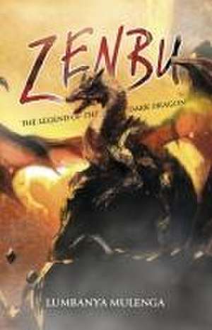 Zenbu: The Legend of the Dark Dragon de Lumbanya Mulenga