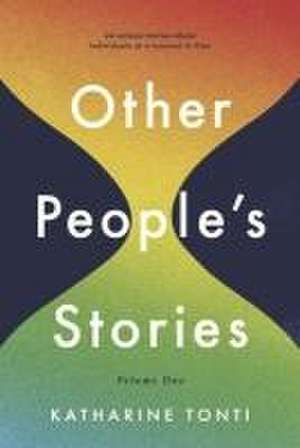 Other People's Stories: Volume One de Katharine Tonti