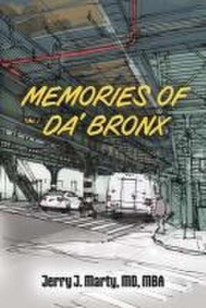 Memories of Da' Bronx de Jerry J Marty MD Mba