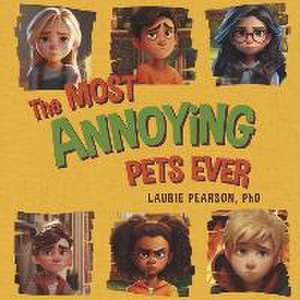 The Most Annoying Pets Ever de Laurie A Pearson