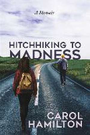 Hitchhiking to Madness de Carol Hamilton