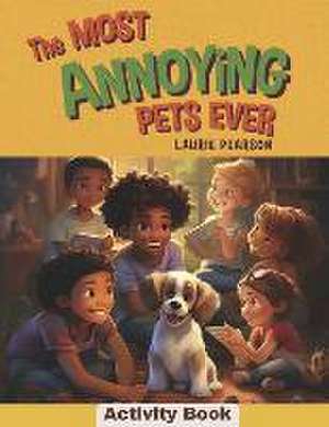 The Most Annoying Pets Ever Activity Book de Laurie Pearson