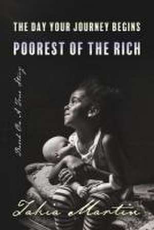 The Day Your Journey Begins Poorest of the Rich de Takia Martin