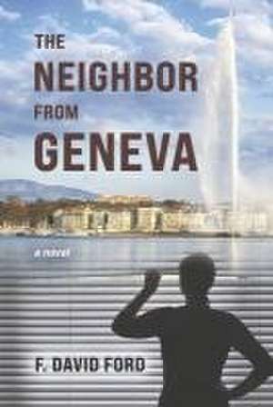 The Neighbor from Geneva de F David Ford