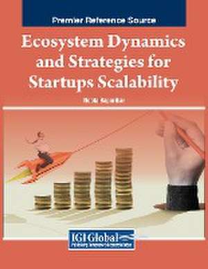 Ecosystem Dynamics and Strategies for Startups Scalability de Neeta Baporikar