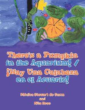 There's a Pumpkin in the Aquarium! / ¡Hay Una Calabaza en el Acuario! de Mónica Stewart de Garza