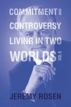 Commitment and Controversy Living in Two Worlds de Jeremy Rosen