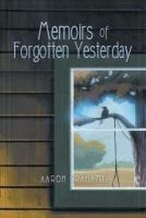 Memoirs of Forgotten Yesterday de Aaron Grahame