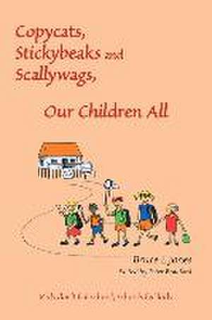 Copycats, Stickybeaks and Scallywags, Our Children All de Bruce L Jones