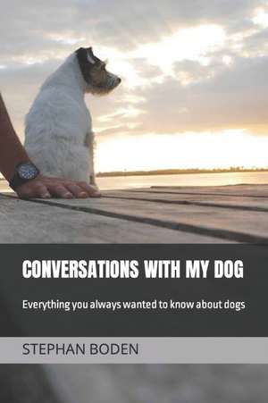 Conversations With My Dog de Stephan Boden