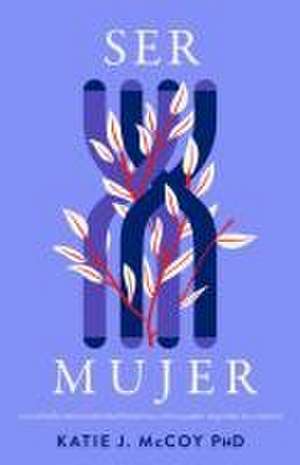 Ser Mujer de Katie J McCoy