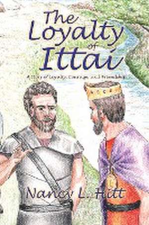 The Loyalty of Ittai de Nancy L. Hitt