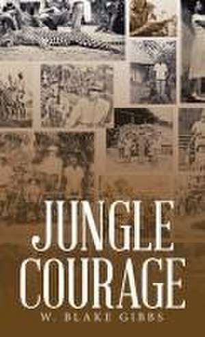JUNGLE COURAGE de W. Blake Gibbs