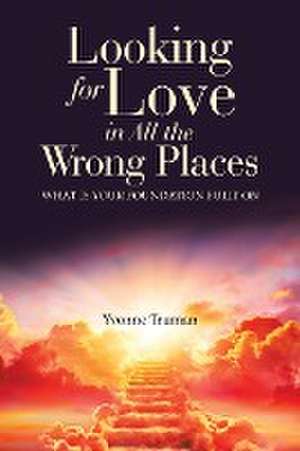 Looking for Love in All the Wrong Places de Yvonne Truman