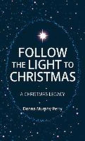 Follow the Light to Christmas de Donna Murphy Perry