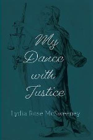 My Dance with Justice de Lydia Rose McSweeney