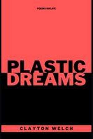 Plastic Dreams de Clayton John Welch