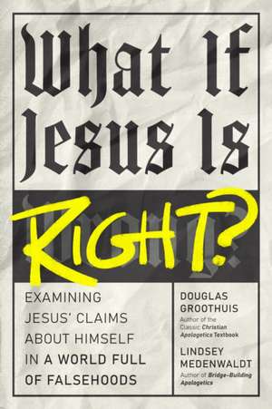What If Jesus Is Right? de Douglas Groothuis