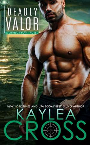 Deadly Valor de Kaylea Cross