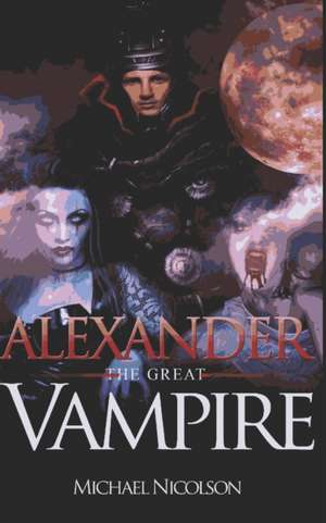 'Alexander the Great' Vampire de Michael Nicolson