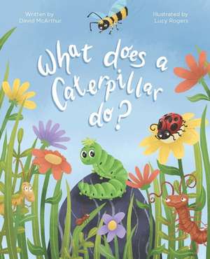 What Does a Caterpillar Do? de David McArthur