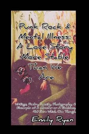 Punk Rock and Mental Illness Vol. 1 A Love Story More Stable Than We Are de Emily Ryan