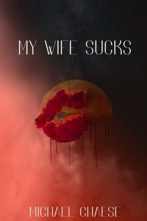 My Wife Sucks de Michael Chaese