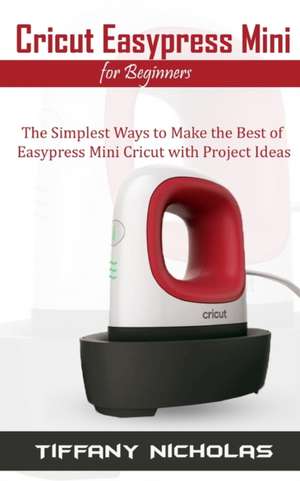 Cricut Easypress Mini for Beginners de Tiffany Nicholas