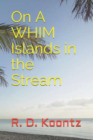 On A WHIM Islands in the Stream de R D Koontz