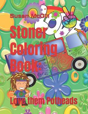 Stoner Coloring Book: Love them Potheads de Susan McGill