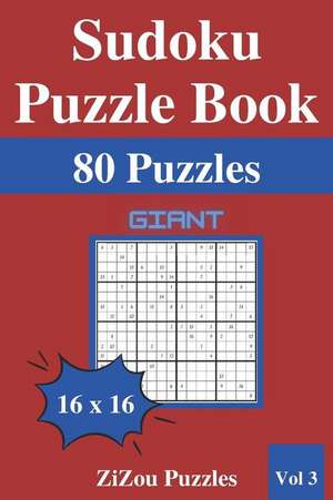 Sudoku Puzzle Book: 80 Giant Sudoku Puzzles 16x16 with Solutions - Vol3 - de Zizou Puzzles