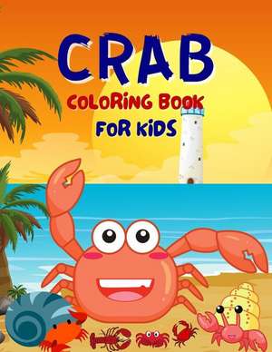 Crab Coloring Book For Kids: Funny Cute Coloring Book For Boys And Girls Ages 4-6, 4-8 de Salf Dill