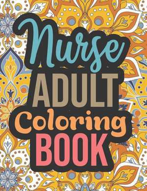 Nurse Adult Coloring Book: Registered Nurse Gifts for Nurses Graduation - Nurse Coloring Book Midnight Edition, Stress Relieving Nurse Retirement de Inkworks Publications