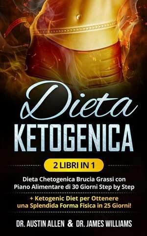 Dieta Ketogenica: (2 Libri in 1) Dieta Chetogenica Brucia Grassi con Piano Alimentare di 30 Giorni Step by Step ] Ketogenic Diet per Ott de Austin Allen