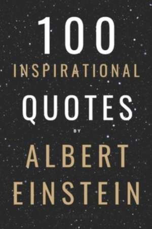 100 Inspirational Quotes By Albert Einstein That Will Change Your Life And Set You Up For Success de David Smith