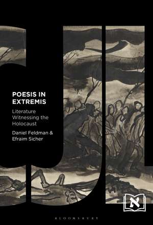 Poesis in Extremis: Literature Witnessing the Holocaust de Prof. or Dr. Daniel Feldman