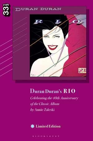 Duran Duran's Rio, Limited Edition: Celebrating the 40th Anniversary of the Classic Album de Annie Zaleski