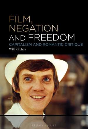 Film, Negation and Freedom: Capitalism and Romantic Critique de Will Kitchen