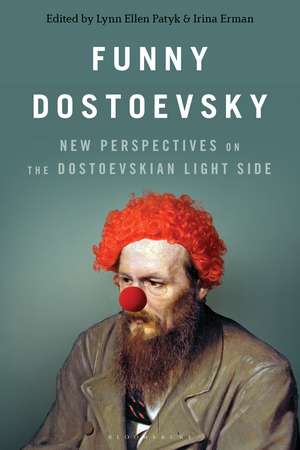 Funny Dostoevsky: New Perspectives on the Dostoevskian Light Side de Professor or Dr. Lynn Ellen Patyk