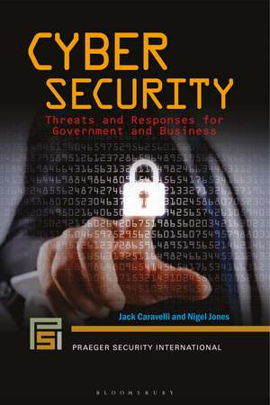 Cyber Security: Threats and Responses for Government and Business de Jack Caravelli