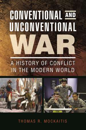 Conventional and Unconventional War: A History of Conflict in the Modern World de Thomas R. Mockaitis