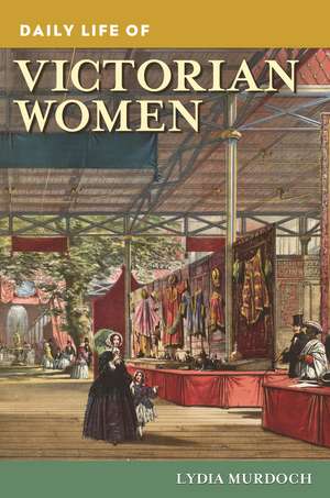 Daily Life of Victorian Women de Lydia Murdoch