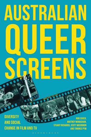 Australian Queer Screens: Diversity and Social Change in Film and TV de Rob Cover
