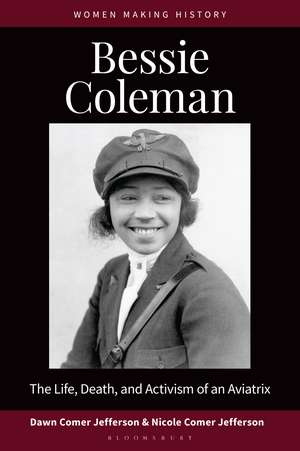 Bessie Coleman: The Life, Death, and Activism of an Aviatrix de Dawn Comer Jefferson