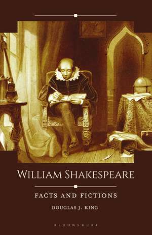 William Shakespeare: Facts and Fictions de Douglas J. King