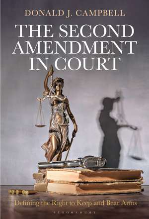 The Second Amendment in Court de Donald J Campbell