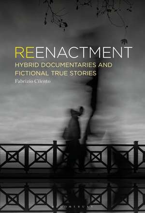 Reenactment: Hybrid Documentaries and Fictional True Stories de Fabrizio Cilento