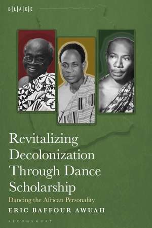 Revitalizing Decolonization Through Dance Scholarship: Dancing the African Personality de Dr. Eric Baffour Awuah