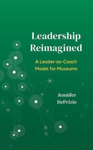 Reframing Leadership: A Leader-as-Coach Model for Museums de Jennifer DePrizio